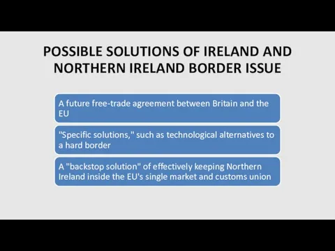 POSSIBLE SOLUTIONS OF IRELAND AND NORTHERN IRELAND BORDER ISSUE