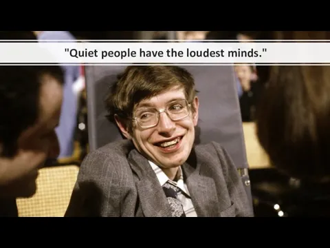 "Quiet people have the loudest minds."