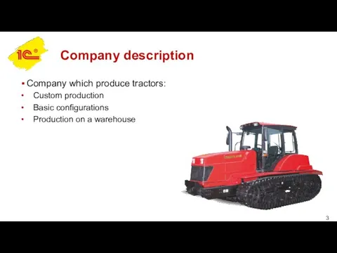 Company description Company which produce tractors: Custom production Basic configurations Production on a warehouse