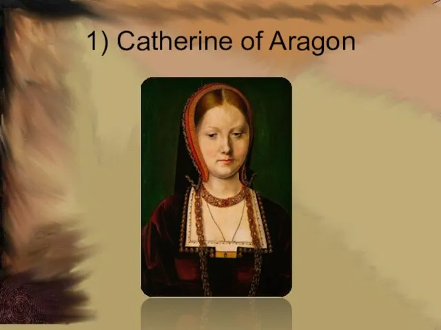 1) Catherine of Aragon