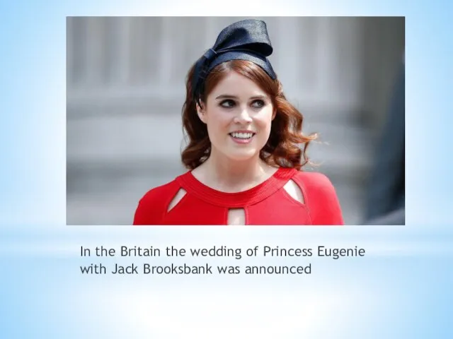 In the Britain the wedding of Princess Eugenie with Jack Brooksbank was announced