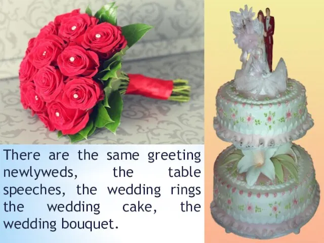 There are the same greeting newlyweds, the table speeches, the