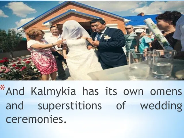 And Kalmykia has its own omens and superstitions of wedding ceremonies.