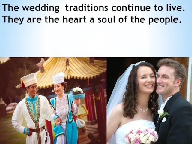 The wedding traditions continue to live. They are the heart a soul of the people.