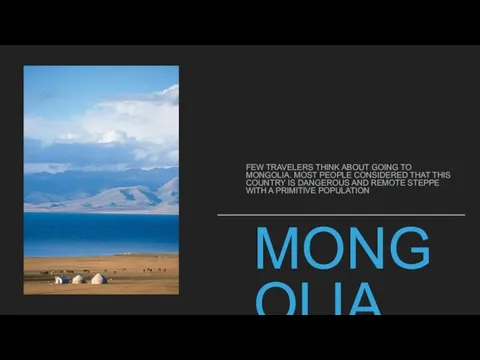 MONGOLIA FEW TRAVELERS THINK ABOUT GOING TO MONGOLIA. MOST PEOPLE