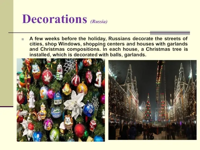 Decorations (Russia) A few weeks before the holiday, Russians decorate
