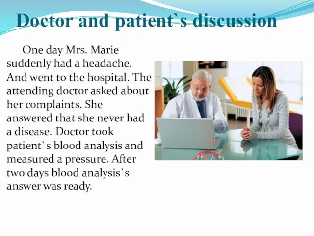 Doctor and patient`s discussion One day Mrs. Marie suddenly had