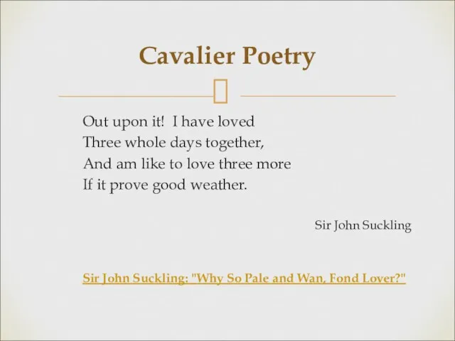 Cavalier Poetry Out upon it! I have loved Three whole