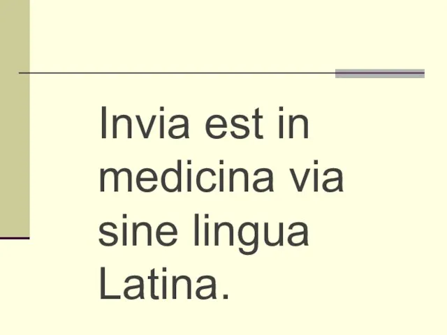 Invia est in medicina via sine lingua Latina.