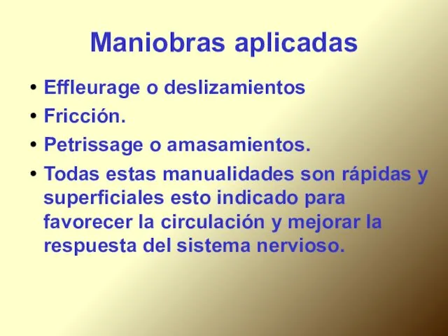 Maniobras aplicadas Effleurage o deslizamientos Fricción. Petrissage o amasamientos. Todas