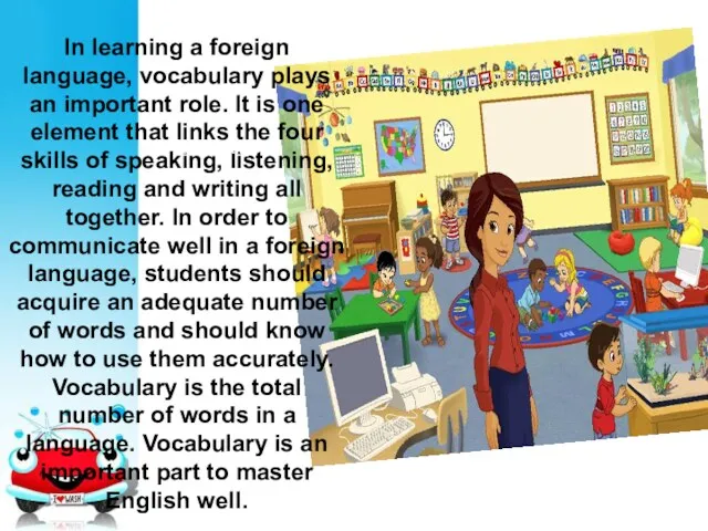 In learning a foreign language, vocabulary plays an important role.