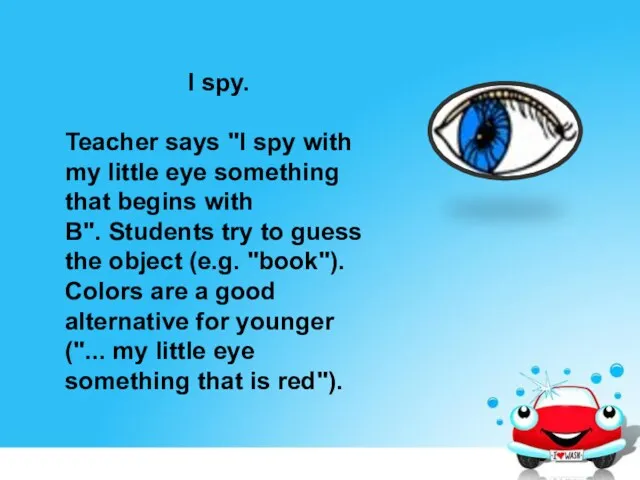 I spy. Teacher says "I spy with my little eye