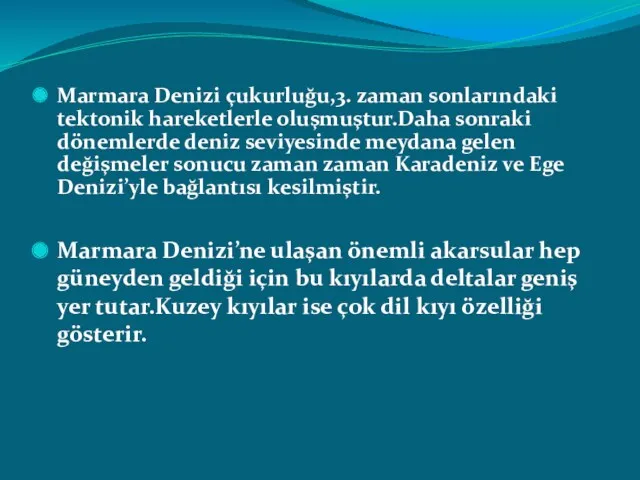 Marmara Denizi çukurluğu,3. zaman sonlarındaki tektonik hareketlerle oluşmuştur.Daha sonraki dönemlerde