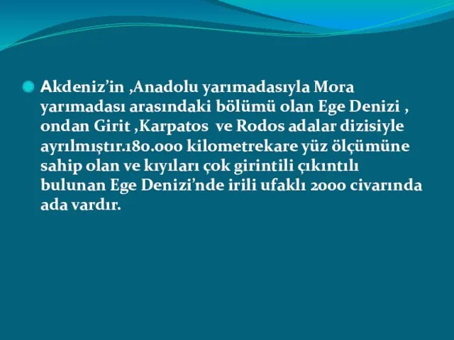 Akdeniz’in ,Anadolu yarımadasıyla Mora yarımadası arasındaki bölümü olan Ege Denizi