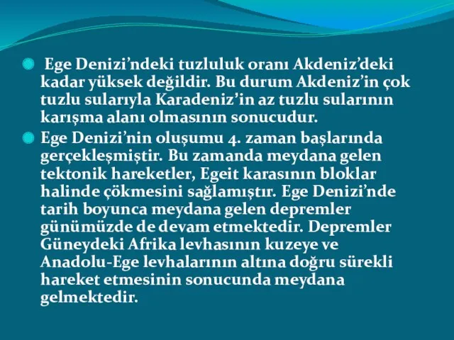 Ege Denizi’ndeki tuzluluk oranı Akdeniz’deki kadar yüksek değildir. Bu durum