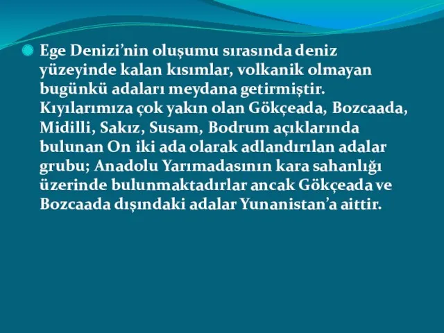 Ege Denizi’nin oluşumu sırasında deniz yüzeyinde kalan kısımlar, volkanik olmayan