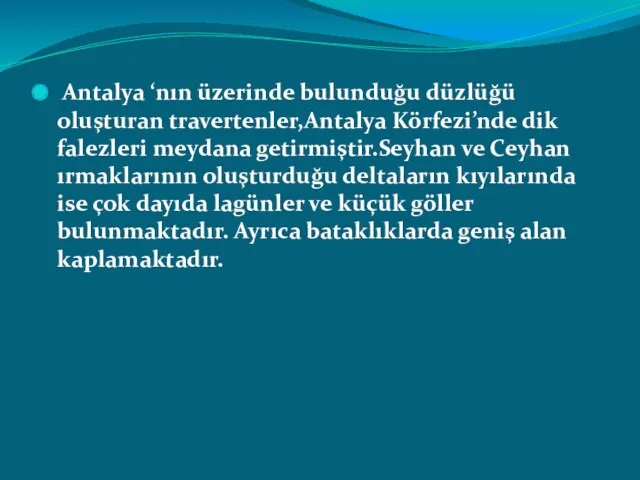 Antalya ‘nın üzerinde bulunduğu düzlüğü oluşturan travertenler,Antalya Körfezi’nde dik falezleri