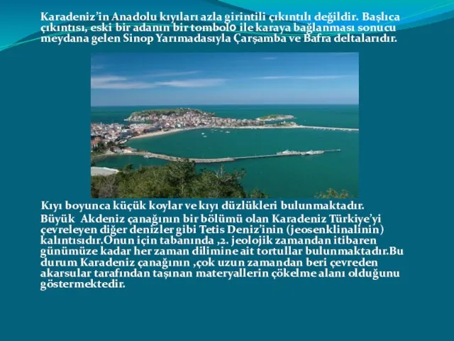 Karadeniz’in Anadolu kıyıları azla girintili çıkıntılı değildir. Başlıca çıkıntısı, eski