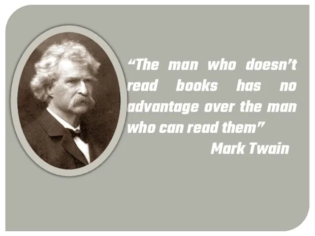 “The man who doesn’t read books has no advantage over