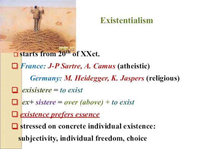 Existentialism starts from 20th of XXсt. France: J-P Sartre, A.
