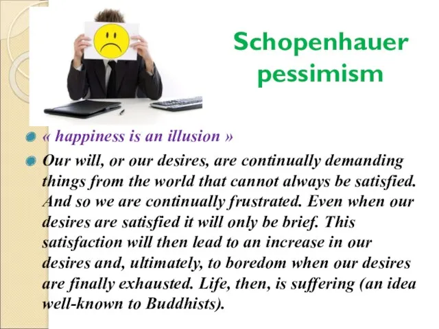 Schopenhauer pessimism « happiness is an illusion » Our will,