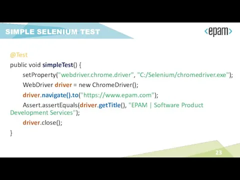 @Test public void simpleTest() { setProperty("webdriver.chrome.driver", "C:/Selenium/chromedriver.exe"); WebDriver driver =