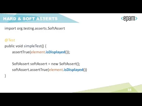 import org.testng.asserts.SoftAssert @Test public void simpleTest() { assertTrue(element.isDisplayed()); SoftAssert softAssert