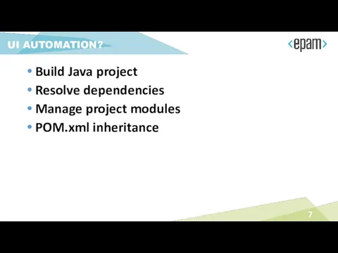 UI AUTOMATION? Build Java project Resolve dependencies Manage project modules POM.xml inheritance