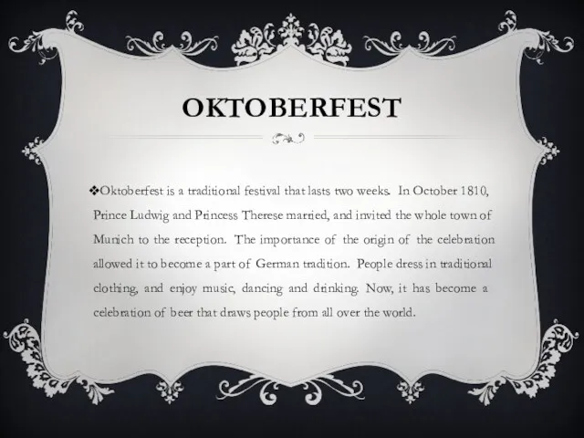 OKTOBERFEST Oktoberfest is a traditional festival that lasts two weeks.