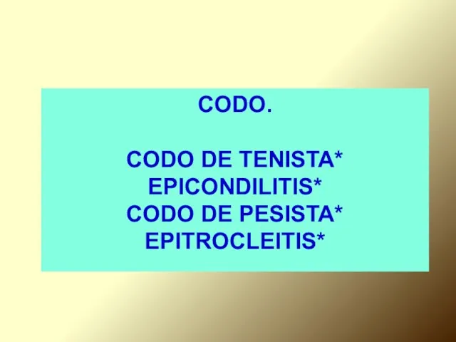 CODO. CODO DE TENISTA* EPICONDILITIS* CODO DE PESISTA* EPITROCLEITIS*