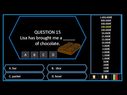QUESTION 15 Lisa has brought me a _____ of chocolate.