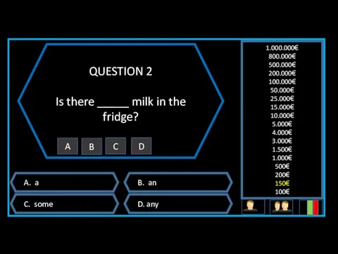 QUESTION 2 Is there _____ milk in the fridge? A.