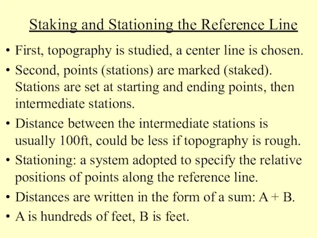Staking and Stationing the Reference Line First, topography is studied, a center line