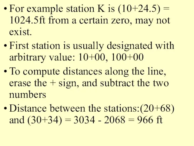 For example station K is (10+24.5) = 1024.5ft from a certain zero, may
