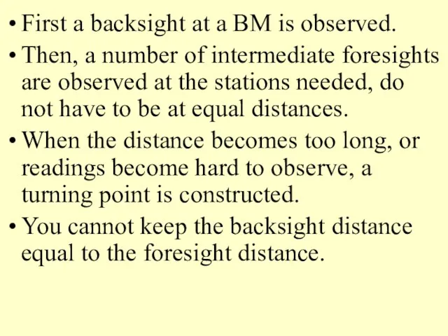 First a backsight at a BM is observed. Then, a number of intermediate