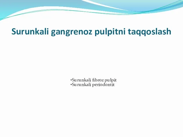 Surunkali gangrenoz pulpitni taqqoslash Surunkali fibroz pulpit Surunkali periodontit