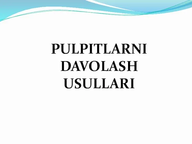 PULPITLARNI DAVOLASH USULLARI