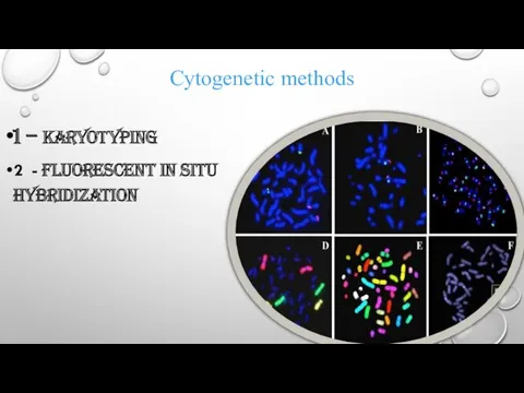 Cytogenetic methods 1 – karyotyping 2 - Fluorescent in situ hybridization