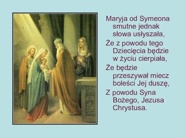 Maryja od Symeona smutne jednak słowa usłyszała, Że z powodu tego Dziecięcia będzie