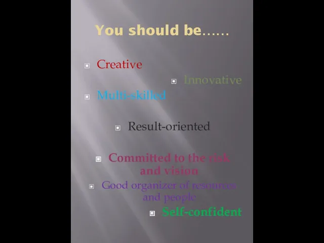 You should be…… Creative Innovative Multi-skilled Result-oriented Committed to the