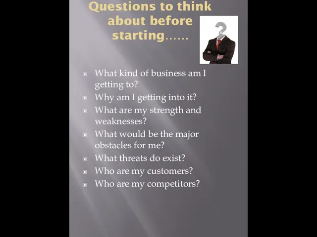 Questions to think about before starting…… What kind of business