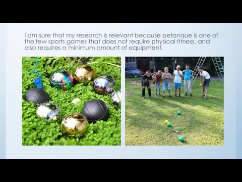 I am sure that my research is relevant because petanque