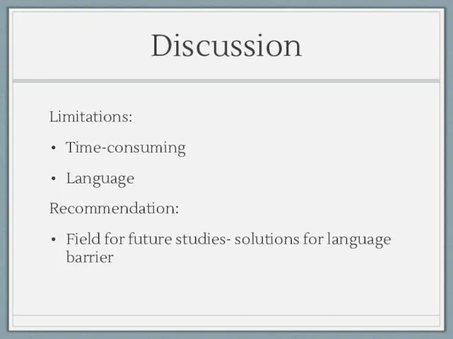 Discussion Limitations: Time-consuming Language Recommendation: Field for future studies- solutions for language barrier