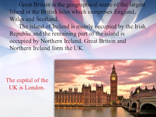 Great Britain is the geographical name of the largest Island