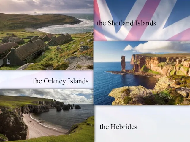 the Hebrides the Orkney Islands the Shetland Islands
