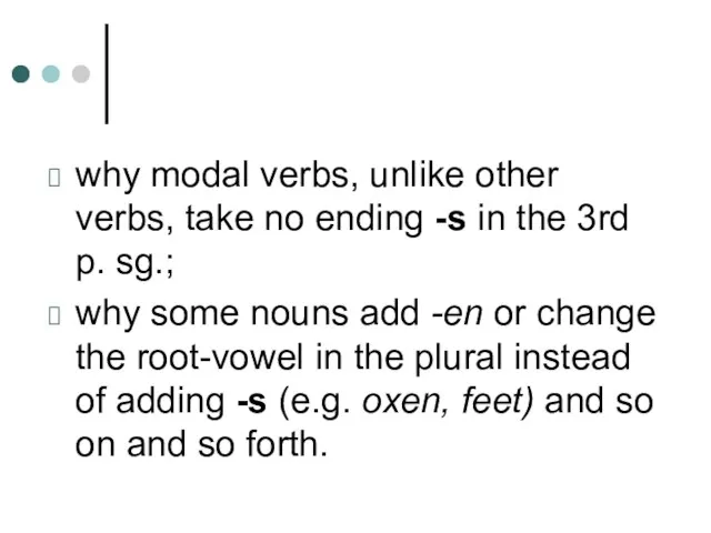 why modal verbs, unlike other verbs, take no ending -s