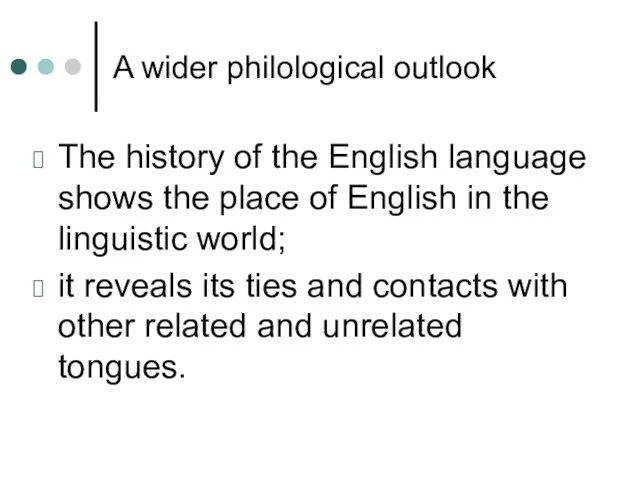 A wider philological outlook The history of the English language