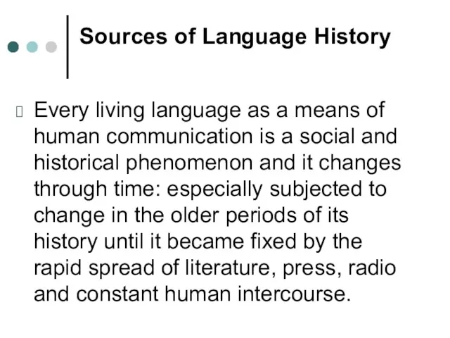 Sources of Language History Every living language as a means