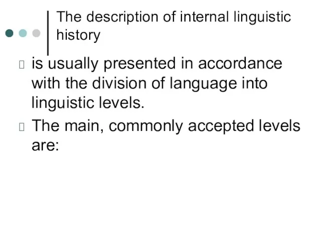 The description of internal linguistic history is usually presented in