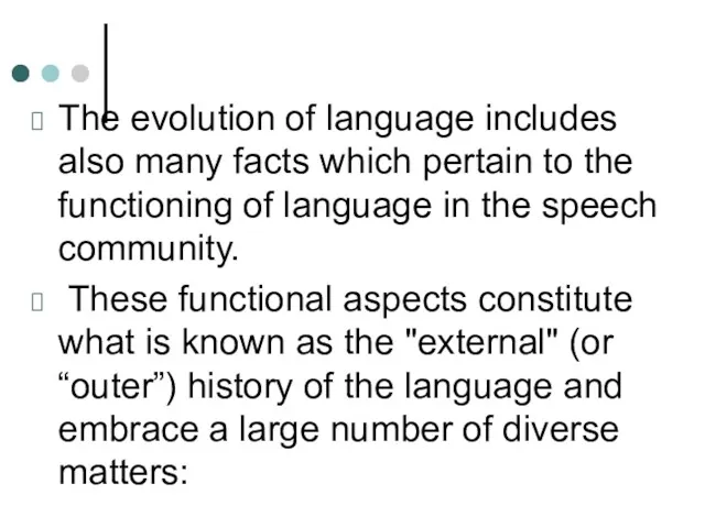 The evolution of language includes also many facts which pertain